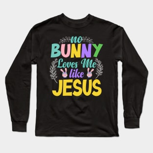 No Bunny Loves Me Like Jesus Long Sleeve T-Shirt